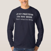 Just pretend I'm not here