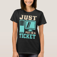 Just Put In A Ticket, Help Desk - Computer IT Tech