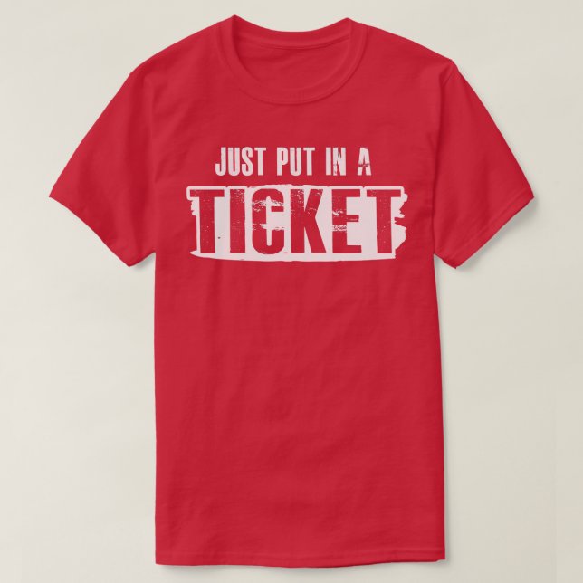 Just Put In A Ticket T-Shirt (Design Front)