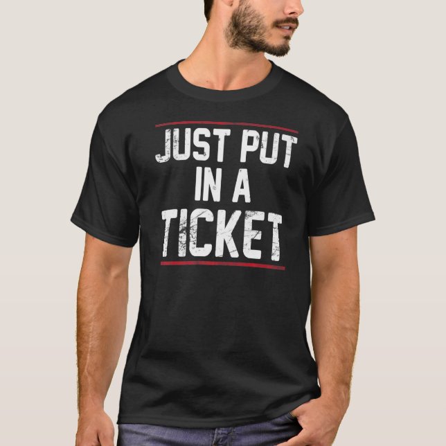 Just Put In A Ticket Tech Support Help Desk T-Shirt (Front)