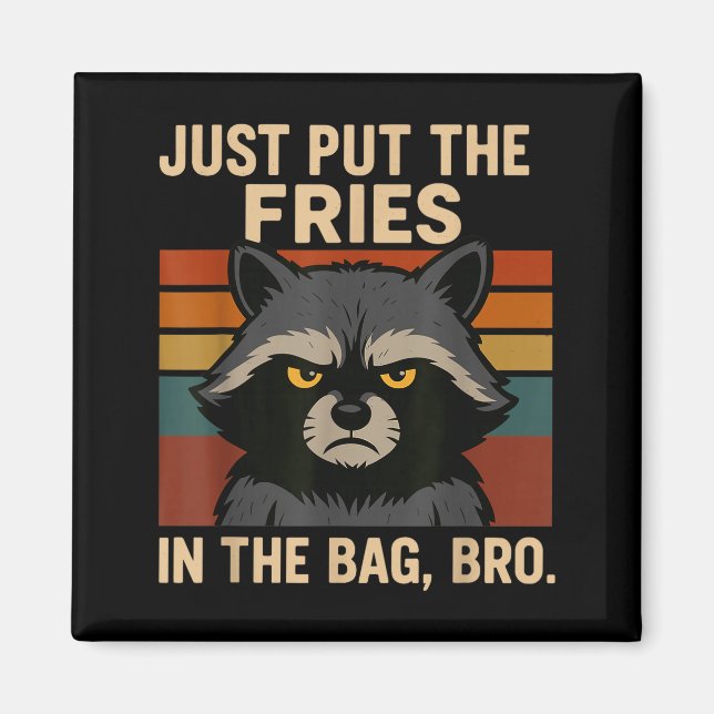 Just Put The Fries In The Bag Bro Funny Raccoon  Magnet (Front)
