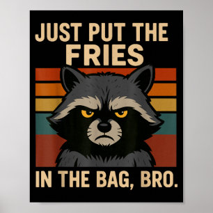 Just Put The Fries In The Bag Bro Funny Raccoon Poster