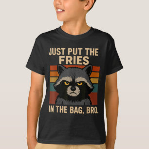 Just Put The Fries In The Bag Bro Funny Raccoon T-Shirt