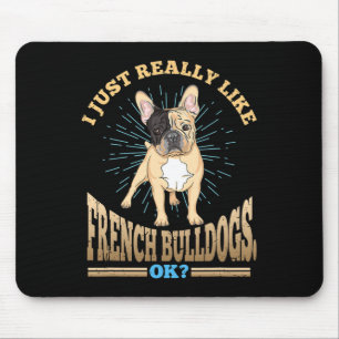 Just Really Like French Bulldogs Ok Dog Breed Mouse Mat