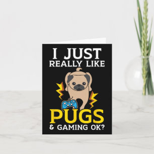 Just Really Like Pugs And Gaming Ok Video Game  Card