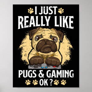 Just Really Like Pugs And Gaming Ok Video Game Lov Poster