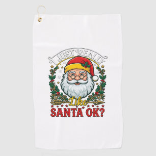 Just Really Like Santa Ok Christmas Claus Holly Wr Golf Towel
