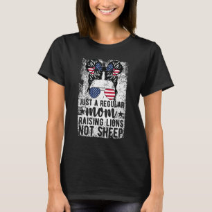 Just Regular Mum Raise Lions Dont Sheep Patriot T-Shirt