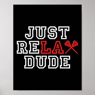 Just Relax Dude Lax Lacrosse Player Lacrosse Fan Poster