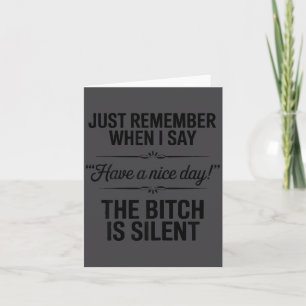 Just Remember When I Say “have A Nice Day!” Witty Card