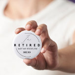 Just retired retirement pin classy simple<br><div class="desc">A classy simple badge for the newly retired,  so they can wear it and look smug,  whilst the rest of us have to carry on works. Not jealous at all!</div>