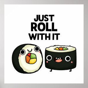 Just Roll With It Cute Sushi Roll Pun Poster