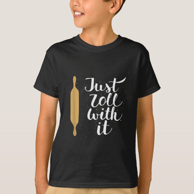 Just Roll With It Funny Baking Pastry Lover Gift  T-Shirt (Front)
