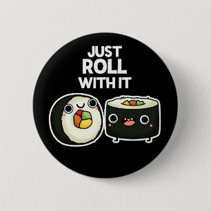 Just Roll With It Funny Sushi Roll Pun Dark BG 6 Cm Round Badge