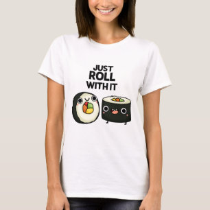 Just Roll With It Funny Sushi Roll Pun  T-Shirt