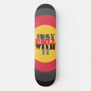 Just Roll With It Red Black Yellow Quote Skateboard