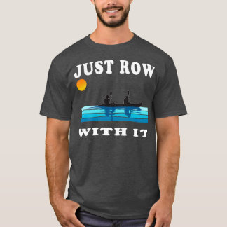 Just Row With It Kayak Retro Rowing Art with a vin T-Shirt