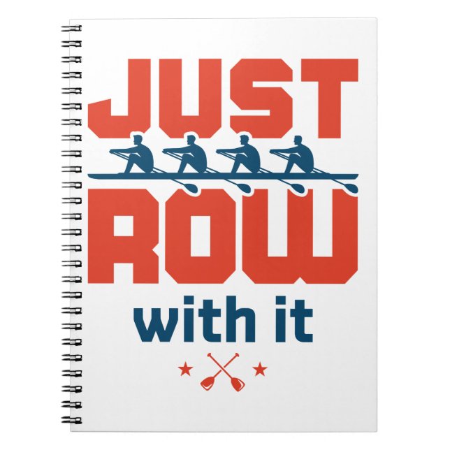 Just Row with It Rowing Crew Team Coach Rower Notebook (Front)