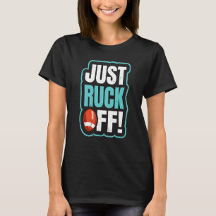 Just Ruck Off Pun For A Rugby Teammate T-Shirt