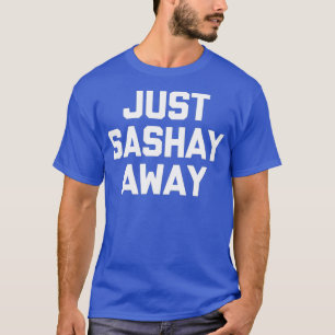 Just Sashay Away funny saying sarcastic Drag T-Shirt