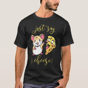 Just Say Cheese Happy Cute Hamster With Cheese T-Shirt