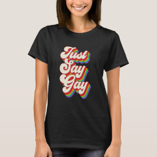 Just Say Gay Lgbt Pride Month Transgender Rainbow T-Shirt