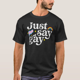 Just Say Gay Support And Protect Trans Kids Lgbt T-Shirt