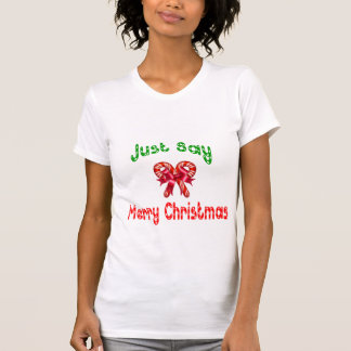 Just Say Merry Christmas T-shirt