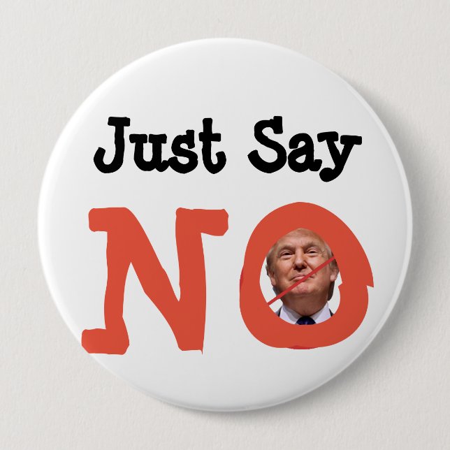 Just Say No, Anti Trump for President Button (Front)