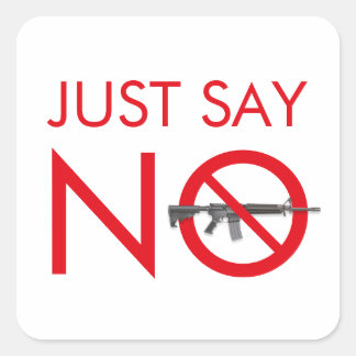 Just Say No To Assault Weapons - Gun Control Square Sticker