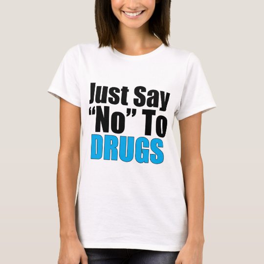 Just Say No To Drugs T-Shirt