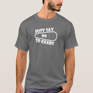 Just Say No To Gears T-Shirt