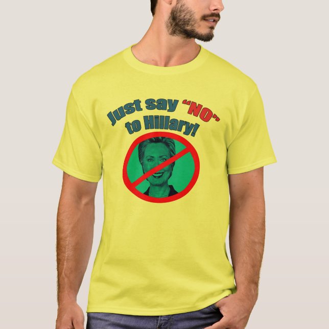 Just Say "No" To Hillary T-Shirt (Front)