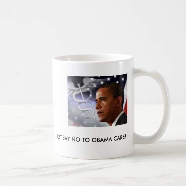JUST SAY NO TO OBAMA CARE! COFFEE MUG (Right)