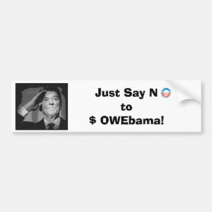 Just Say No to $ OWEbama! Bumper Sticker