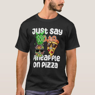 Just Say NO to Pineapple On Pizza Cool Graphic Col T-Shirt