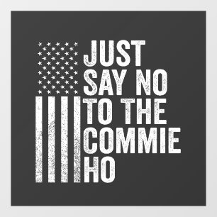 Just Say No to The Commie Ho Harris Walz  Window Cling