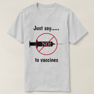 Just Say No To Vaccines T-Shirt