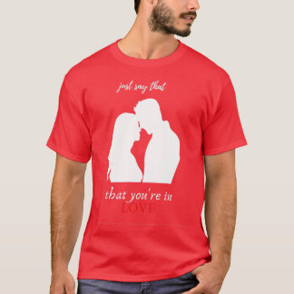 just say that youre in love t gift couple gift for T-Shirt