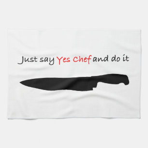 Just say "Yes Chef" and do it. Tea Towel