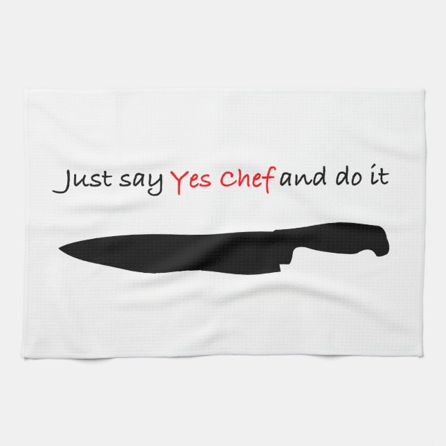 Just say "Yes Chef" and do it. Tea Towel (Horizontal)