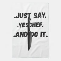 Just Say Yes Chef And Do IT Towel