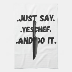 Just Say Yes Chef And Do IT Towel
