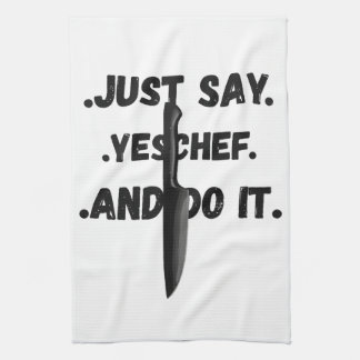 Just Say Yes Chef And Do IT Towel