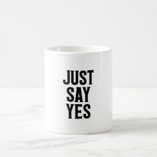 Just Say Yes Coffee Mug