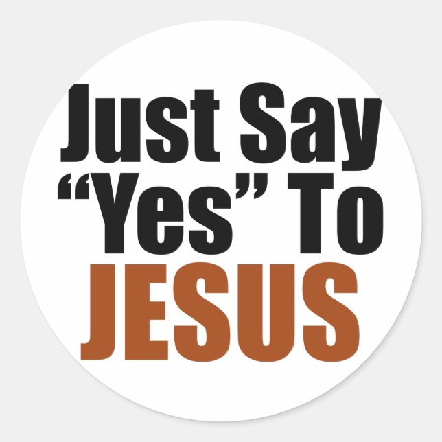 Just Say Yes to Jesus Classic Round Sticker (Front)