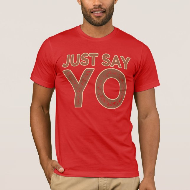 Just Say YO shirt - choose style & colour (Front)