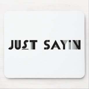 Just Sayin Mouse Mat