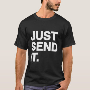 Just Send It Have Faith Bring It On Excite Delight T-Shirt