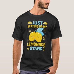Just Setting Up My Lemonade Stand T-Shirt